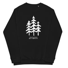 Load image into Gallery viewer, I like Big Trees Unisex Organic Raglan Sweatshirt