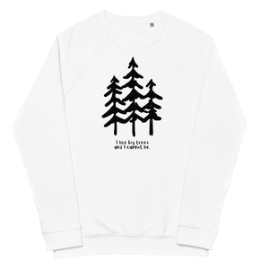 I like Big Trees Unisex Organic Raglan Sweatshirt