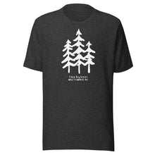 Load image into Gallery viewer, I Like Big Trees Unisex T-shirt
