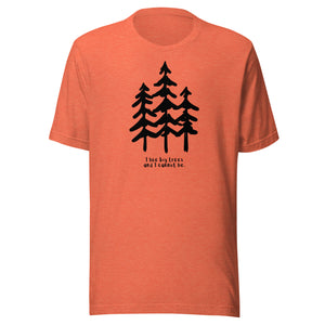 I Like Big Trees Unisex T-shirt